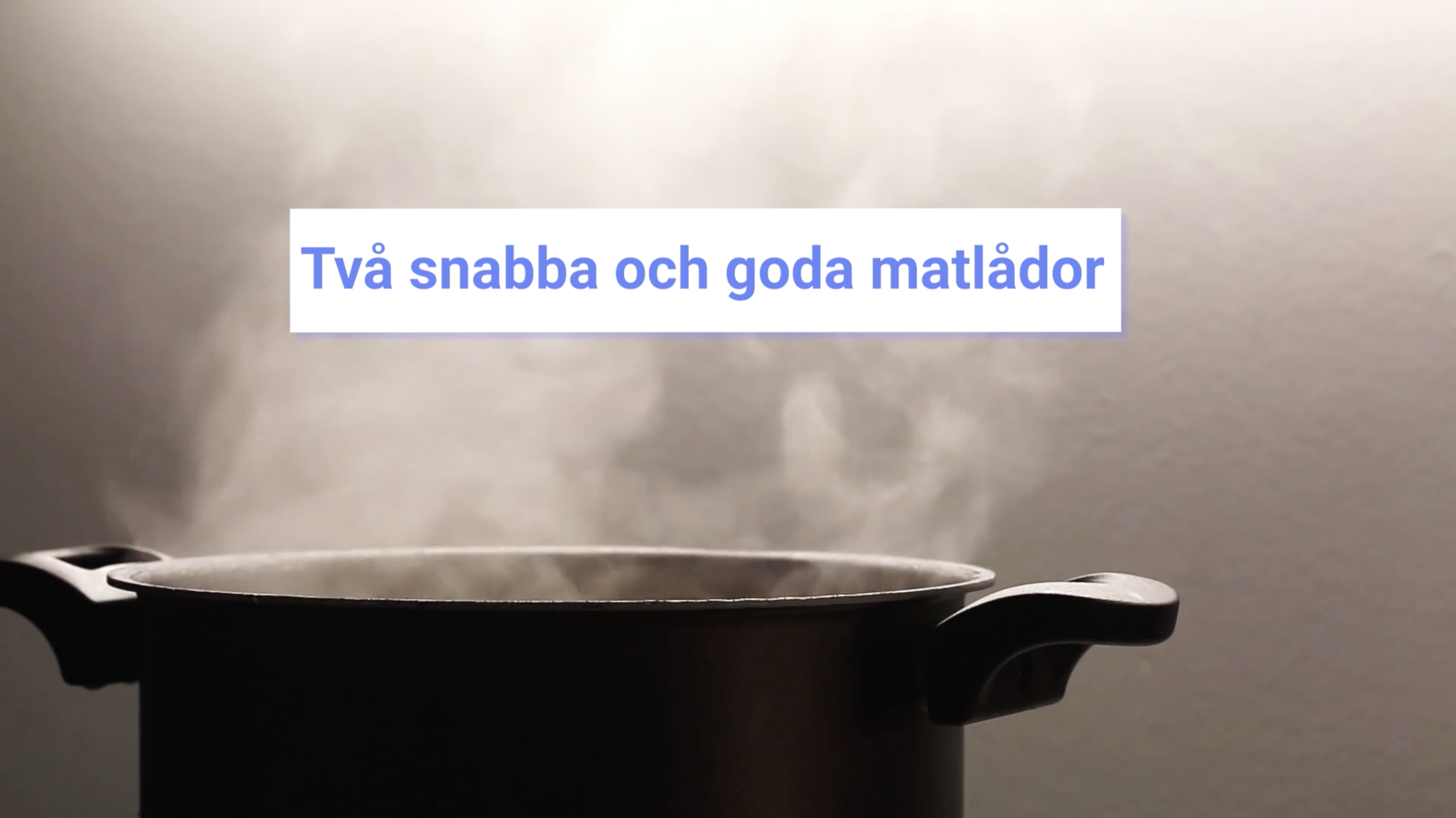 En kastrull och texten Två snabba och goda matlådor