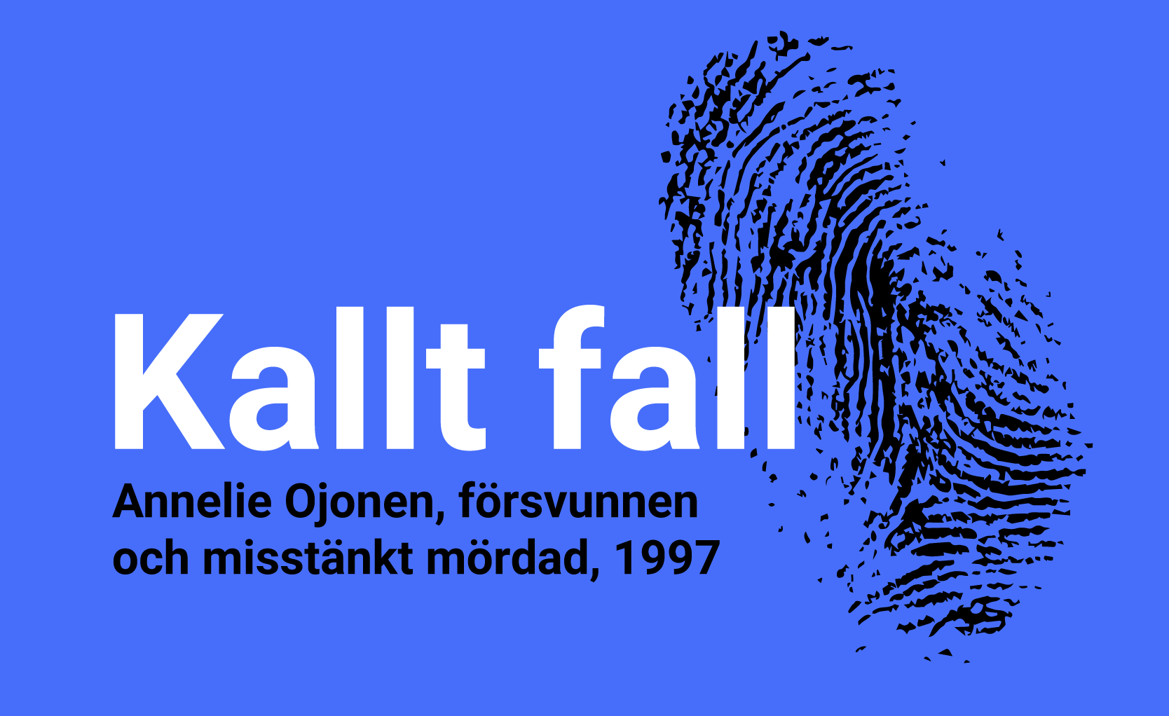 Blå bakgrund med ett fingeravtryck och texten Kalmar Ung Kalla fall Del 1: Annelie Ojonen.